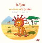 Couverture du livre « Le lion qui n'aimait pas la savane » de Severine De La Croix et Sandrine Goalec aux éditions Editions Splash Splash!