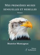Couverture du livre « Mes premières muses sensuelles et rebelles » de Beatrice Montagnac aux éditions Stellamaris
