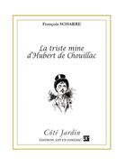 Couverture du livre « La triste mine d'hubert de chouillac » de Francois Scharre aux éditions Art Et Comedie