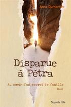 Couverture du livre « Disparue à Pétra : Au coeur d'un secret de famille » de Anne Dumontier aux éditions Nouvelle Cite