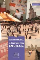 Couverture du livre « Il était une fois en U.R.S.S. » de Batisse Jean-Paul aux éditions Delga