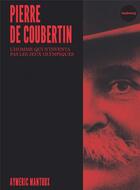Couverture du livre « Pierre de Coubertin : l'homme qui n'inventa pas les jeux olympiques » de Aymeric Mantoux aux éditions Faubourg