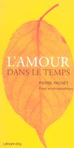 Couverture du livre « L'amour dans le temps » de Pierre Pachet aux éditions Calmann-levy