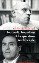 Couverture du livre « Foucault, Bourdieu et la question néolibérale » de Laval Christian aux éditions La Decouverte