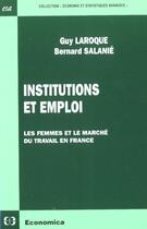 Couverture du livre « Institutions Et Emploi ; Les Femmes Et Le Marche Du Travail En France » de Guy Laroque aux éditions Economica