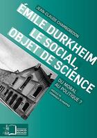Couverture du livre « Emile Durkheim, le social, objet de science ; du moral au politique? » de Jean-Claude Chamboredon aux éditions Rue D'ulm