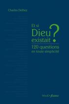Couverture du livre « Et si Dieu existait ? 120 questions en toute simplicité » de Charles Delhez aux éditions Mame