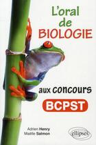 Couverture du livre « L'oral de biologie aux concours BCPST » de Henry Salmon aux éditions Ellipses