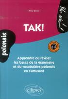 Couverture du livre « Tak! apprendre ou réviser les bases de la grammaire et du vocabulaire polonais en s'amusant » de Anna Gieros aux éditions Ellipses