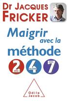 Couverture du livre « Maigrir avec la méthode 2-4-7 » de Jacques Fricker aux éditions Odile Jacob