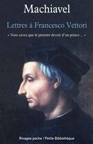 Couverture du livre « Lettres à Francesco Vettori » de Machiavel aux éditions Éditions Rivages