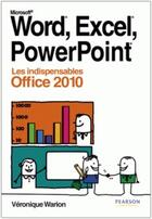 Couverture du livre « Word, Excel, Powerpoint ; les indispensables Office 2010 » de Veronique Warion aux éditions Pearson