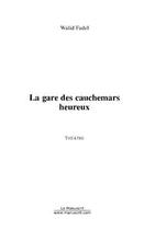 Couverture du livre « La gare des cauchemars heureux » de Walid Fadel aux éditions Editions Le Manuscrit