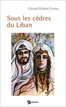 Couverture du livre « Sous Les Cedres Du Liban » de Gerard-Robert Cormy aux éditions Publibook
