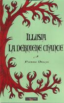 Couverture du livre « Illusia la dernière chance » de Pierre Delys aux éditions La Bruyere