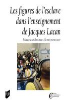 Couverture du livre « Les figures de l'esclave dans l'enseignement de Jacques Lacan » de Mauricio Rugeles Schoonewolff aux éditions Pu De Rennes