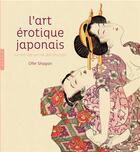 Couverture du livre « L'art érotique japonais ; le monde secret des shunga » de Ofer Shagan aux éditions Hazan