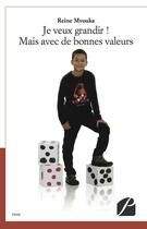 Couverture du livre « Je veux grandir ! mais avec des bonnes valeurs » de Reine Mvouka aux éditions Editions Du Panthéon