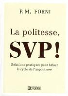 Couverture du livre « La politesse, SVP ! solutions pratiques pour briser le cycle de l'impolitesse » de Pier Massimo Forni aux éditions Editions De L'homme