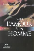 Couverture du livre « Faire l'amour a un homme 5ed » de Patricia Johnson aux éditions Quebecor