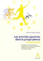 Couverture du livre « Les activités sportives dans la jurisprudence européenne ; conséquences économiques de l'application de la notion européenne d'entreprise à l'organisation d'activités sportives » de Johan Vanden Eynde aux éditions Anthemis