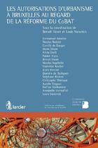 Couverture du livre « Les autorisations d'urbanisme à Bruxelles au regard de la réforme du CoBAT » de Benoit Havet et Louis Vansnick aux éditions Larcier