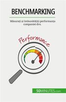 Couverture du livre « Benchmarking : M?sura?i ?i îmbun?t??i?i performan?a companiei dvs. » de Antoine Delers aux éditions 50minutes.com