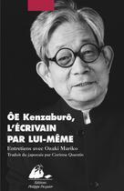 Couverture du livre « Oe Kenzaburô, l'écrivain par lui-même » de Kenzaburo Oe aux éditions Editions Philippe Picquier