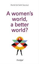 Couverture du livre « A woman's world, a better world? » de Muriel De Saint-Sauveur aux éditions Archipel