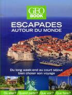 Couverture du livre « Géobook : escapades autour du monde (édition 2014) » de Elena Luraghi aux éditions Geo