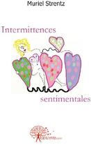 Couverture du livre « Intermittences sentimentales » de Muriel Strentz aux éditions Edilivre