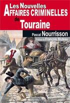 Couverture du livre « Les nouvelles affaires criminelles de Touraine » de Nourrisson P aux éditions De Boree