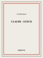 Couverture du livre « Claude Gueux » de Victor Hugo aux éditions Bibebook