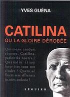 Couverture du livre « Catilina ou la gloire derobee » de Yves Guena aux éditions Seguier