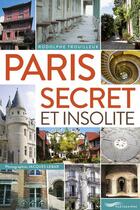 Couverture du livre « Paris secret et insolite (édition 2015) » de Rodolphe Trouilleux et Jacques Lebar aux éditions Parigramme