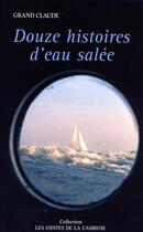 Couverture du livre « Douze histoires d'eau salée » de Claude Grand aux éditions Ancre De Marine Editions