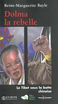 Couverture du livre « Dolma La Rebelle ; Le Tibet Sous La Botte Chinoise » de Reine-Marguerite Bayle aux éditions Syros