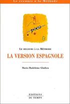 Couverture du livre « La version espagnole ; le recours à la méthode » de Marie-Madeleine Gladieu aux éditions Editions Du Temps