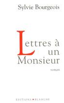 Couverture du livre « Lettres a un monsieur » de Sylvie Bourgeois aux éditions Blanche