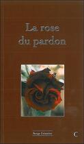 Couverture du livre « La rose du pardon » de Serge Leautier aux éditions Clc