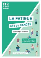 Couverture du livre « La fatigue liée au cancer ; la connaître pour la combattre » de Sebastien Landry et Martin Chartogne aux éditions In Press
