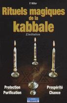 Couverture du livre « Rituels magiques de la kabbale ; l'initiation » de Peter Miller aux éditions Cristal