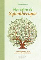 Couverture du livre « Mon cahier de sylvothérapie » de Nicolas Laurain aux éditions Mosaique Sante