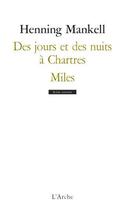 Couverture du livre « Des jours et des nuits à Chartres ; Miles » de Henning Mankell aux éditions L'arche