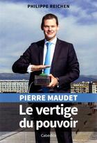 Couverture du livre « Pierre Maudet : le vertige du pouvoir » de Philippe Reichen aux éditions Cabedita