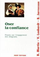 Couverture du livre « Oser la confiance. propos sur l'engagement des dirigeants » de Lenhardt/Jarrosson aux éditions Eyrolles