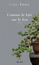 Couverture du livre « Comme le lait sur le feu » de Cedric Totee aux éditions Elan Sud