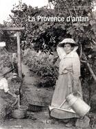 Couverture du livre « La Provence d'antan à travers le carte postale ancienne » de Anne-Laure Rauch aux éditions Herve Chopin