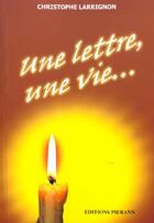 Couverture du livre « Une Lettre, Une Vie » de Larrignon aux éditions Pierann