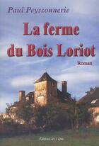 Couverture du livre « La Ferme Du Bois Loriot » de Paul Peyssonnerie aux éditions Trois Epis